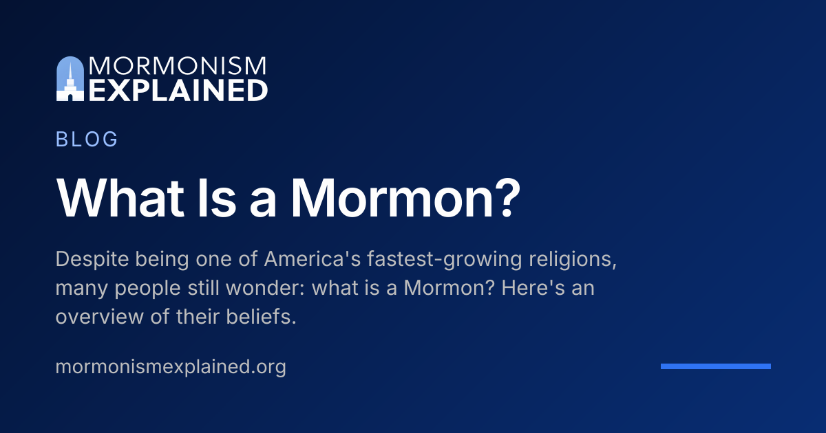 What Is a Mormon? | Mormonism Explained