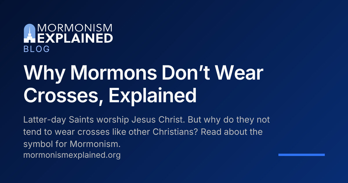 Why Mormons Don’t Wear Crosses, Explained | Mormonism Explained